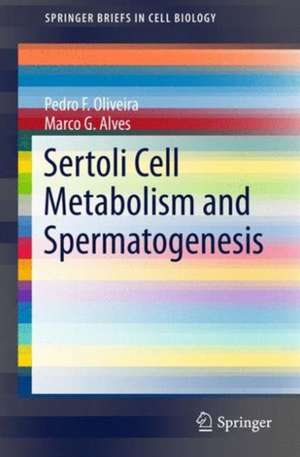 Sertoli Cell Metabolism and Spermatogenesis de Pedro F. Oliveira