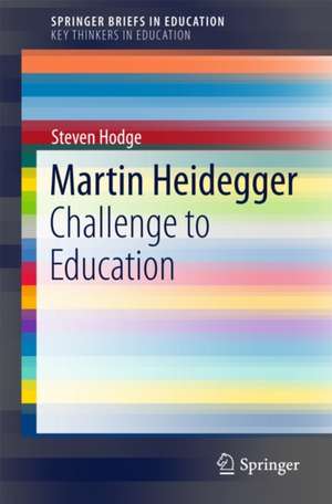 Martin Heidegger: Challenge to Education de Steven Hodge