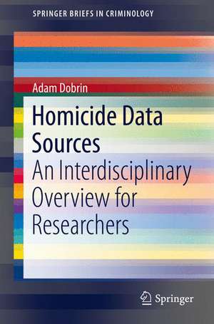 Homicide Data Sources: An Interdisciplinary Overview for Researchers de Adam Dobrin