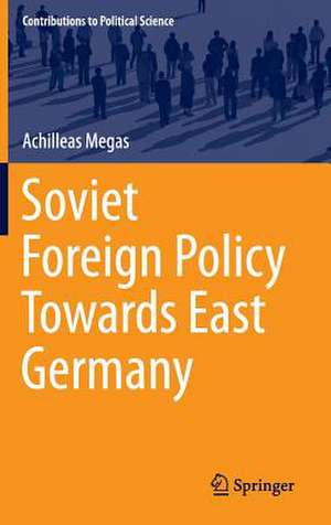 Soviet Foreign Policy Towards East Germany de Achilleas Megas