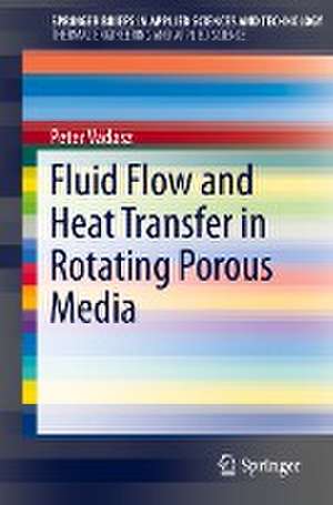 Fluid Flow and Heat Transfer in Rotating Porous Media de Peter Vadasz