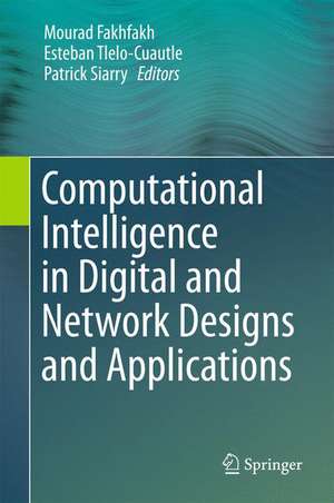 Computational Intelligence in Digital and Network Designs and Applications de Mourad Fakhfakh