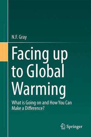 Facing Up to Global Warming: What is Going on and How You Can Make a Difference? de N.F. Gray