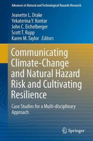 Communicating Climate-Change and Natural Hazard Risk and Cultivating Resilience: Case Studies for a Multi-disciplinary Approach de Jeanette L. Drake