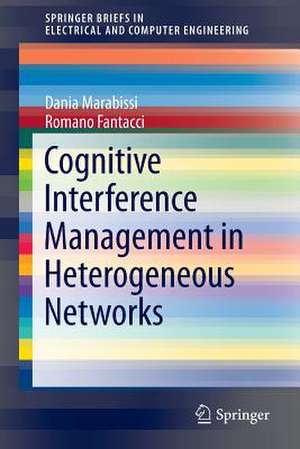 Cognitive Interference Management in Heterogeneous Networks de Dania Marabissi