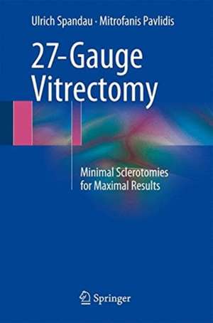 27-Gauge Vitrectomy: Minimal Sclerotomies for Maximal Results de Ulrich Spandau