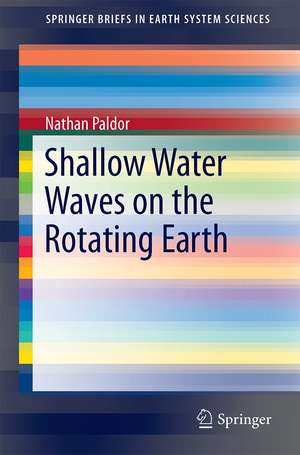 Shallow Water Waves on the Rotating Earth de Nathan Paldor