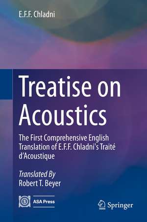 Treatise on Acoustics: The First Comprehensive English Translation of E.F.F. Chladni's Traité d’Acoustique de E.F.F. Chladni