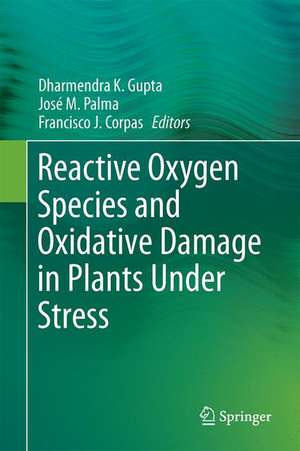 Reactive Oxygen Species and Oxidative Damage in Plants Under Stress de Dharmendra K. Gupta