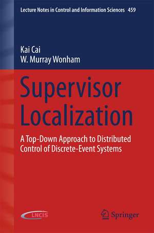 Supervisor Localization: A Top-Down Approach to Distributed Control of Discrete-Event Systems de Kai Cai