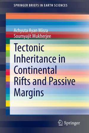 Tectonic Inheritance in Continental Rifts and Passive Margins de Achyuta Ayan Misra