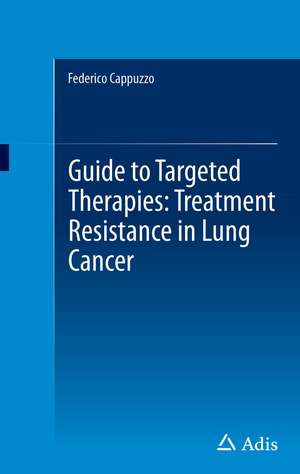 Guide to Targeted Therapies: Treatment Resistance in Lung Cancer de Federico Cappuzzo