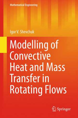 Modelling of Convective Heat and Mass Transfer in Rotating Flows de Igor V. Shevchuk