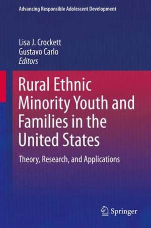 Rural Ethnic Minority Youth and Families in the United States: Theory, Research, and Applications de Lisa J. Crockett