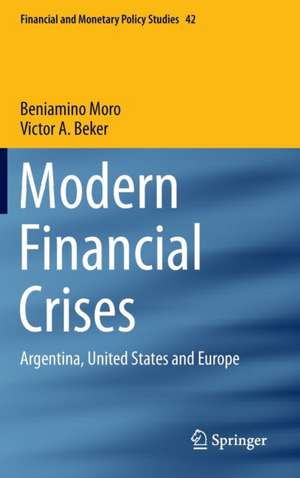 Modern Financial Crises: Argentina, United States and Europe de Beniamino Moro