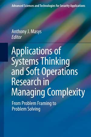 Applications of Systems Thinking and Soft Operations Research in Managing Complexity: From Problem Framing to Problem Solving de Anthony J. Masys