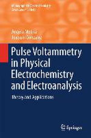 Pulse Voltammetry in Physical Electrochemistry and Electroanalysis: Theory and Applications de Ángela Molina