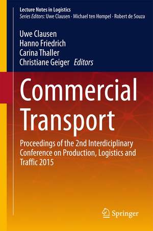 Commercial Transport: Proceedings of the 2nd Interdisciplinary Conference on Production Logistics and Traffic 2015 de Uwe Clausen