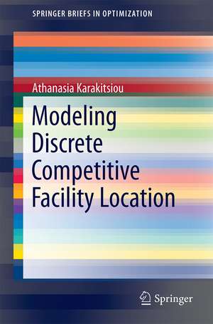 Modeling Discrete Competitive Facility Location de Athanasia Karakitsiou