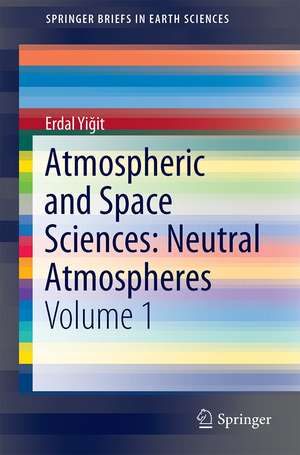 Atmospheric and Space Sciences: Neutral Atmospheres: Volume 1 de Erdal Yiğit