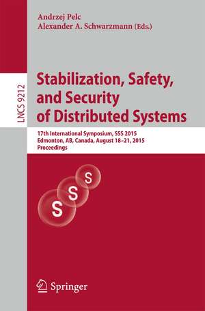 Stabilization, Safety, and Security of Distributed Systems: 17th International Symposium, SSS 2015, Edmonton, AB, Canada, August 18-21, 2015, Proceedings de Andrzej Pelc