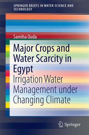 Major Crops and Water Scarcity in Egypt: Irrigation Water Management under Changing Climate de Samiha Ouda