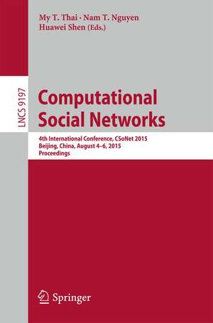 Computational Social Networks: 4th International Conference, CSoNet 2015, Beijing, China, August 4-6, 2015, Proceedings de My T. Thai