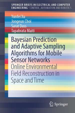 Bayesian Prediction and Adaptive Sampling Algorithms for Mobile Sensor Networks: Online Environmental Field Reconstruction in Space and Time de Yunfei Xu