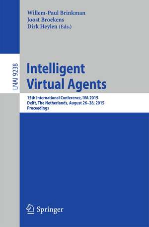 Intelligent Virtual Agents: 15th International Conference, IVA 2015, Delft, The Netherlands, August 26-28, 2015, Proceedings de Willem-Paul Brinkman