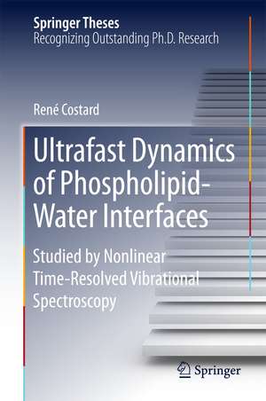 Ultrafast Dynamics of Phospholipid-Water Interfaces: Studied by Nonlinear Time-Resolved Vibrational Spectroscopy de René Costard