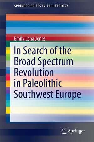 In Search of the Broad Spectrum Revolution in Paleolithic Southwest Europe de Emily Lena Jones