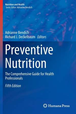 Preventive Nutrition: The Comprehensive Guide for Health Professionals de Adrianne Bendich