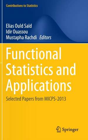 Functional Statistics and Applications: Selected Papers from MICPS-2013 de Elias Ould Saïd