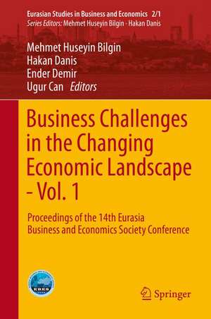 Business Challenges in the Changing Economic Landscape - Vol. 1: Proceedings of the 14th Eurasia Business and Economics Society Conference de Mehmet Huseyin Bilgin