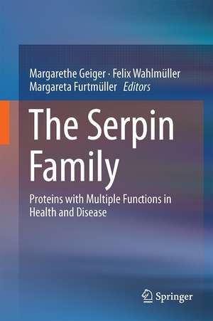 The Serpin Family: Proteins with Multiple Functions in Health and Disease de Margarethe Geiger