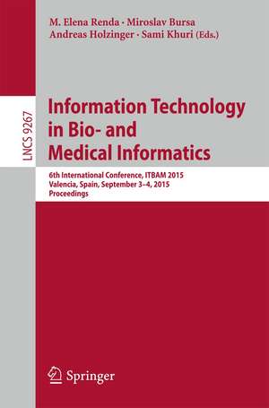 Information Technology in Bio- and Medical Informatics: 6th International Conference, ITBAM 2015, Valencia, Spain, September 3-4, 2015, Proceedings de M. Elena Renda