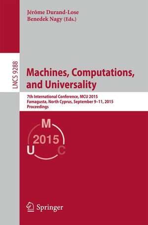 Machines, Computations, and Universality: 7th International Conference, MCU 2015, Famagusta, North Cyprus, September 9-11, 2015, Proceedings de Jerome Durand-Lose