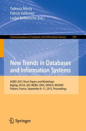 New Trends in Databases and Information Systems: ADBIS 2015 Short Papers and Workshops, BigDap, DCSA, GID, MEBIS, OAIS, SW4CH, WISARD, Poitiers, France, September 8-11, 2015. Proceedings de Tadeusz Morzy