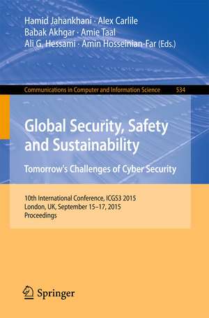 Global Security, Safety and Sustainability: Tomorrow’s Challenges of Cyber Security: 10th International Conference, ICGS3 2015, London, UK, September 15-17, 2015. Proceedings de Hamid Jahankhani