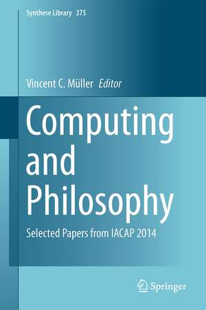 Computing and Philosophy: Selected Papers from IACAP 2014 de Vincent C. Müller