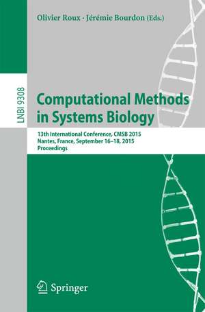 Computational Methods in Systems Biology: 13th International Conference, CMSB 2015, Nantes, France, September 16-18, 2015, Proceedings de Olivier Roux