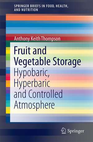 Fruit and Vegetable Storage: Hypobaric, Hyperbaric and Controlled Atmosphere de Anthony Keith Thompson