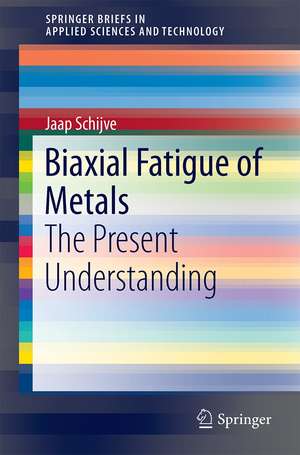 Biaxial Fatigue of Metals: The Present Understanding de Jaap Schijve