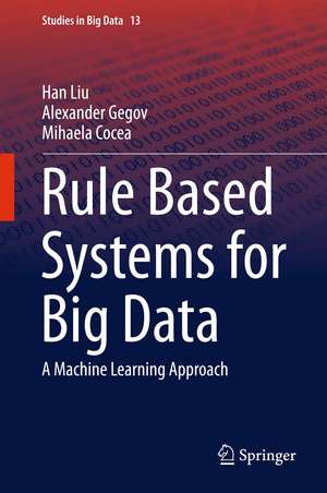 Rule Based Systems for Big Data: A Machine Learning Approach de Han Liu