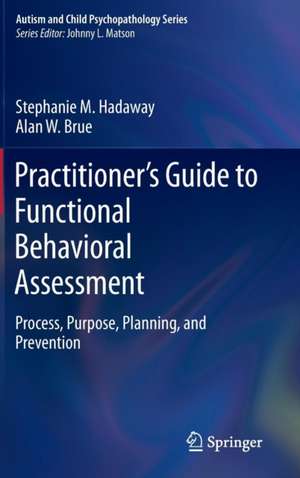 Practitioner’s Guide to Functional Behavioral Assessment: Process, Purpose, Planning, and Prevention de Stephanie M. Hadaway