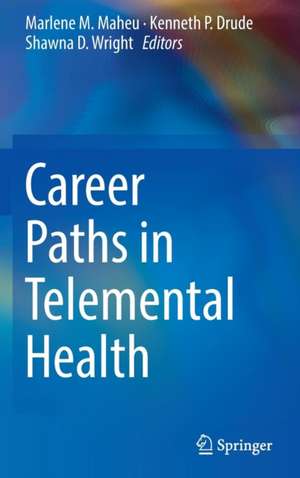 Career Paths in Telemental Health de Marlene M. Maheu