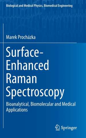 Surface-Enhanced Raman Spectroscopy: Bioanalytical, Biomolecular and Medical Applications de Marek Prochazka