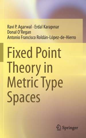 Fixed Point Theory in Metric Type Spaces de Ravi P. Agarwal