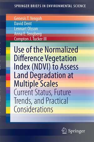 Use of the Normalized Difference Vegetation Index (NDVI) to Assess Land Degradation at Multiple Scales: Current Status, Future Trends, and Practical Considerations de Genesis T. Yengoh