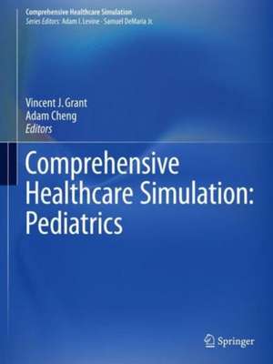 Comprehensive Healthcare Simulation: Pediatrics de Vincent J. Grant